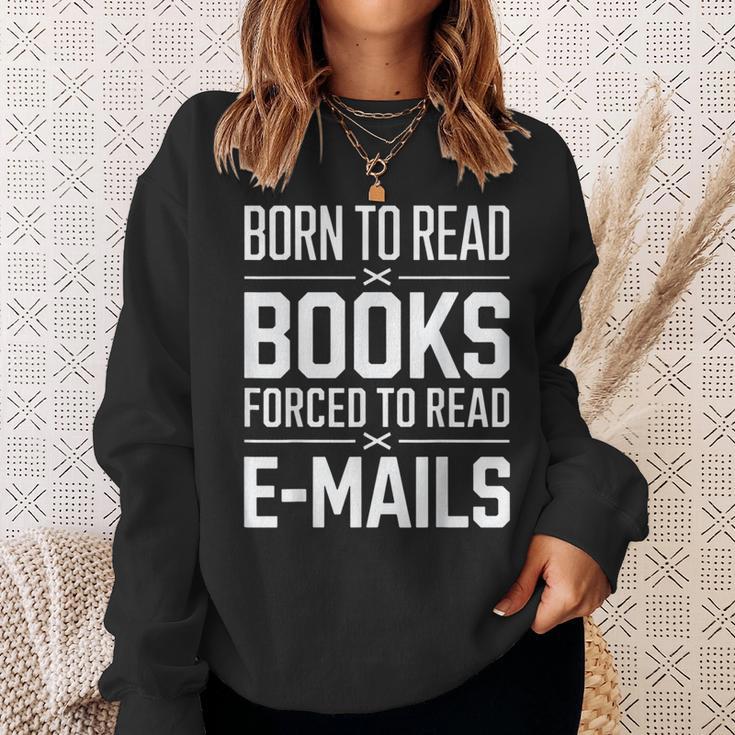 Born To Read Books Forced To Read E-Mails Quote Sweatshirt Gifts for Her