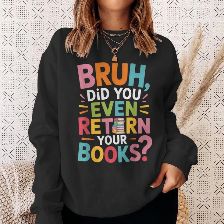 Bruh Did You Even Return Your Books College Life Humor Sweatshirt Gifts for Her