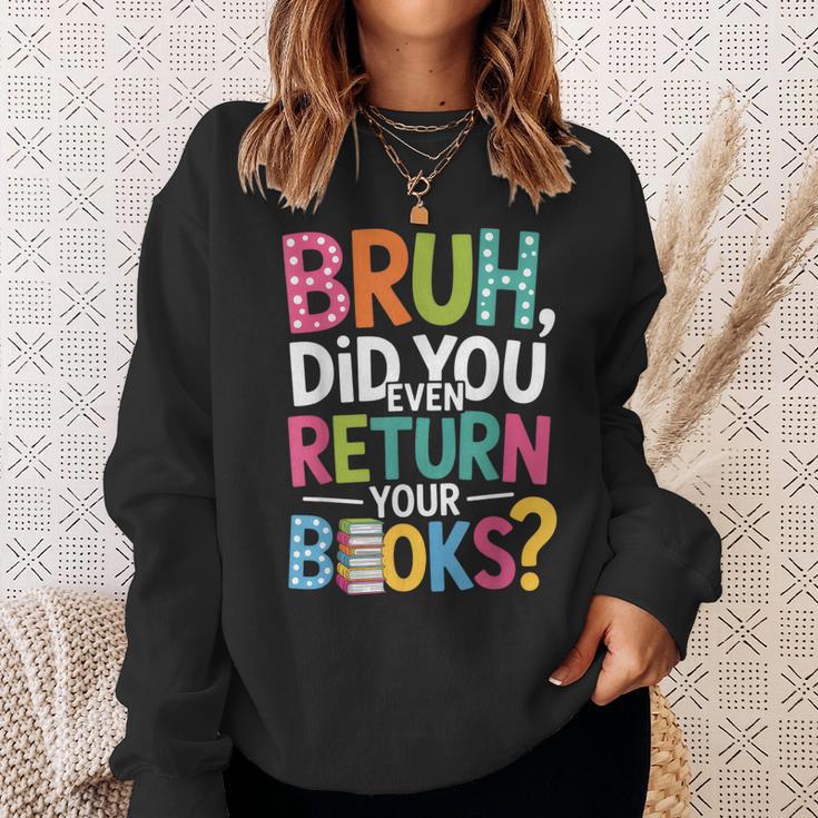 Bruh Did You Even Return Your Books For Students Sweatshirt Gifts for Her