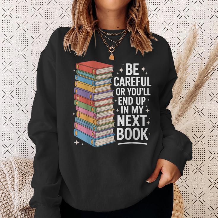 Be Careful Or You'Re In My Next Book For Authors Sweatshirt Gifts for Her