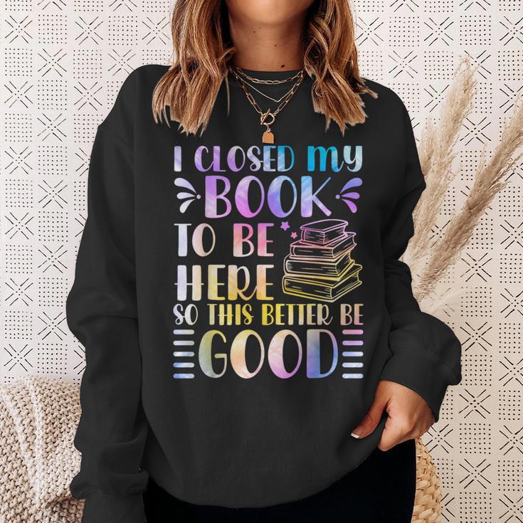 I Closed My Book To Be Here Book Lover Reader Reading Sweatshirt Gifts for Her