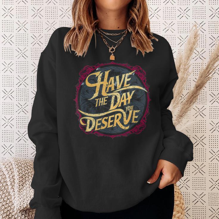 Have The Day You Deserve Sassy Spicy Graphic Book Lovers Sweatshirt Gifts for Her
