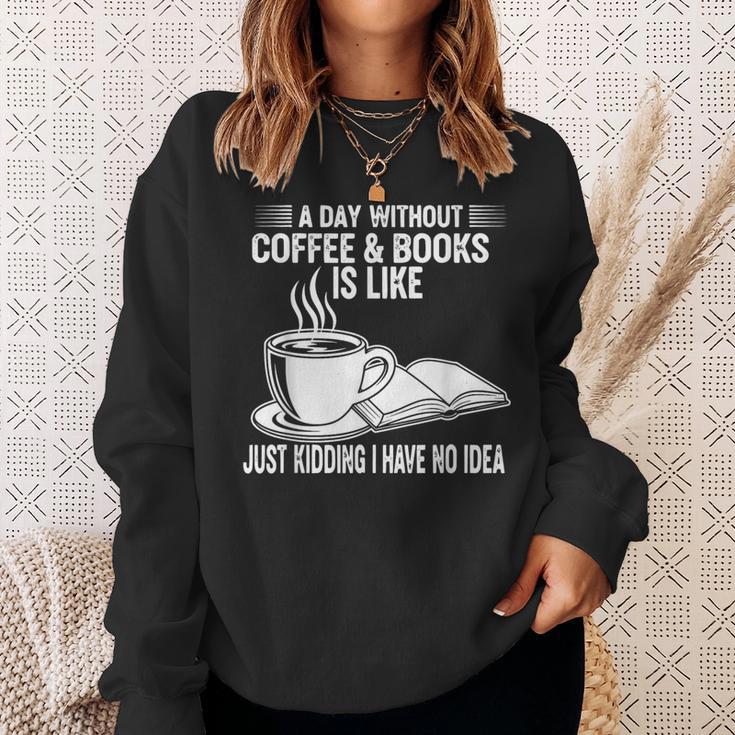 A Day Without Coffee & Books Is Like Just Kidding Sweatshirt Gifts for Her