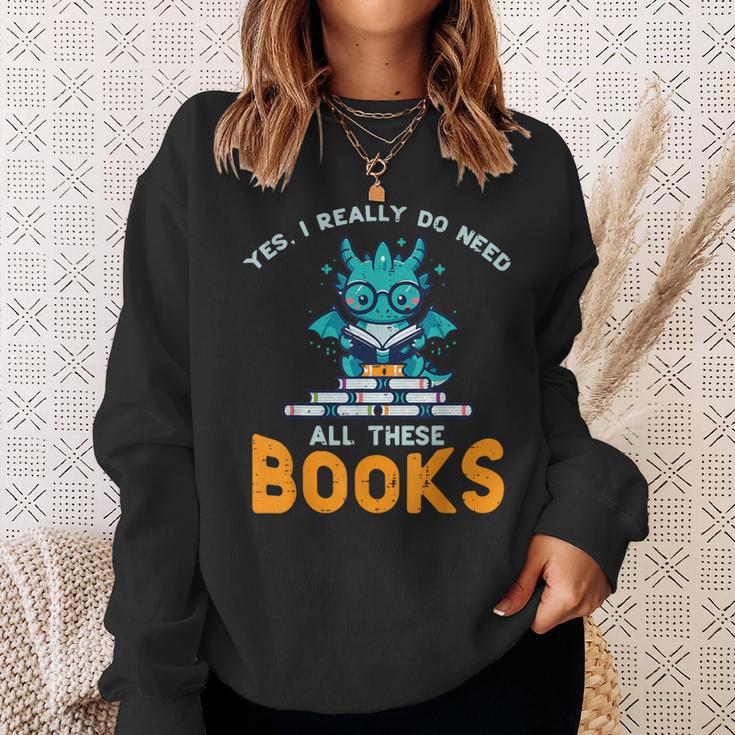 Dragon Yes I Really Need All Books Geek Kids Men Women Sweatshirt Gifts for Her
