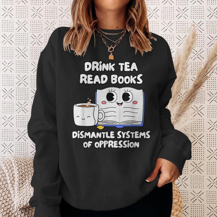 Drink Tea Read Books Dismantle Systems Of Oppression Sweatshirt Gifts for Her