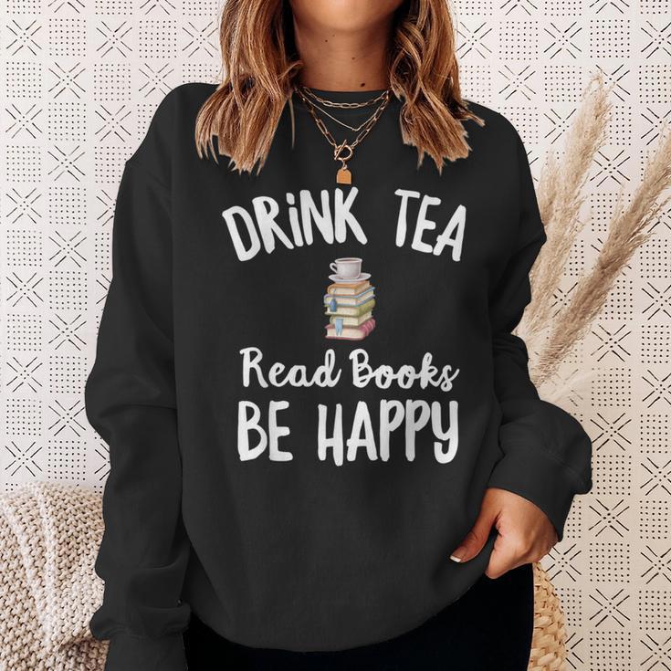 I Drink Tea Read Books Be Happy Book Lover Tea Drinker Sweatshirt Gifts for Her I Drink Tea Read Books Be Happy Book Lover Tea Drinker Sweatshirt Gifts for Her