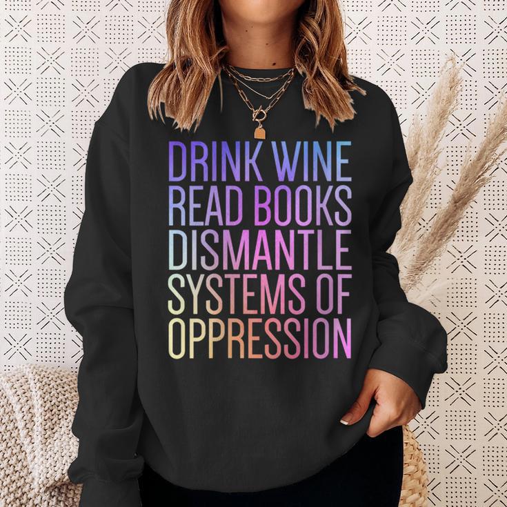 Drink Wine Read Books Dismantle Systems Of Oppression Sweatshirt Gifts for Her