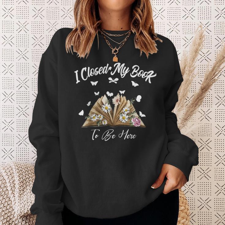 Floral Book Women Love Reading I Closed My Book To Be Here Sweatshirt Gifts for Her