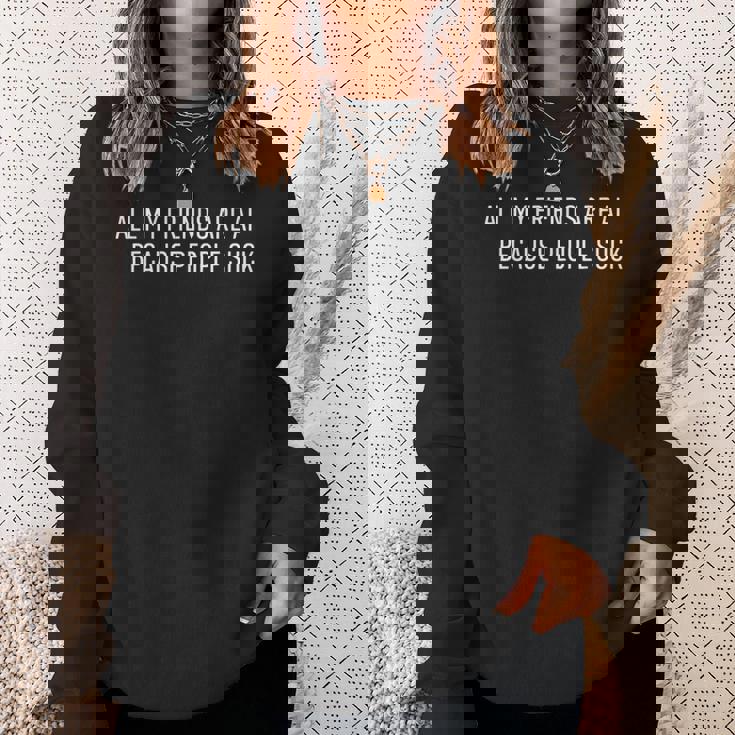 Ai All My Friends Are Ai Because Peopleuck スウェットシャツ 彼女への贈り物