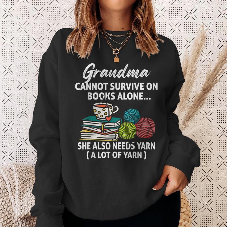 Grandma Cannot Survive On Books Alone She Also Needs Yarn Sweatshirt Gifts for Her