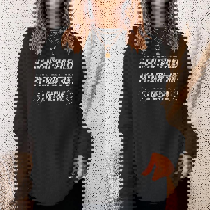 I'm Notpoiled My Daddy Just Loves Me 面白い父の日 スウェットシャツ 彼女への贈り物