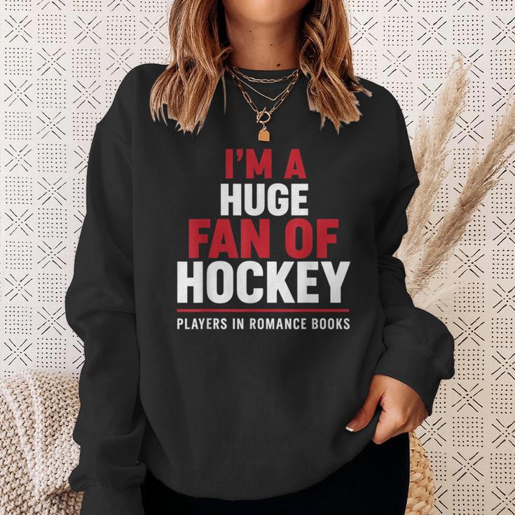 I'm a Huge Fan Of Hockey Players In Romance Books Sweatshirt Gifts for Her