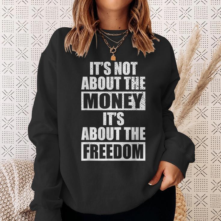 It's Not About Money It's About Freedom お金ではなく、自由を手に入れるために スウェットシャツ 彼女への贈り物