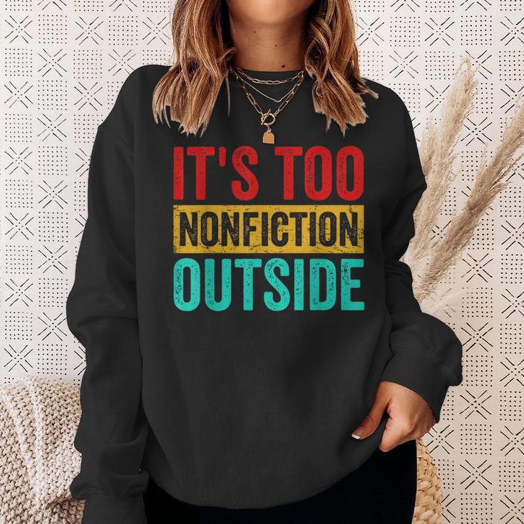 Its Too Nonfiction Outside Book Lover Literary Vintage Sweatshirt Gifts for Her Its Too Nonfiction Outside Book Lover Literary Vintage Sweatshirt Gifts for Her