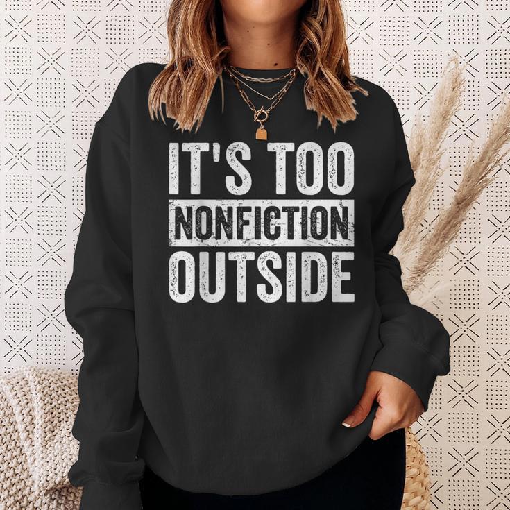 Its Too Nonfiction Outside Book Lovers Reading Joke Sweatshirt Gifts for Her