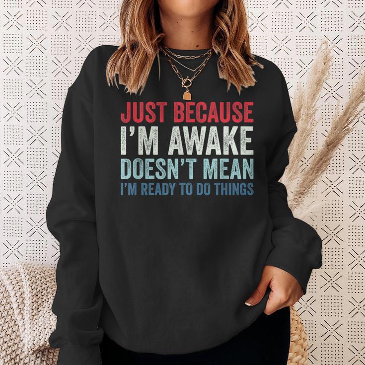 Just Because I'm Awake スウェットシャツ 彼女への贈り物
