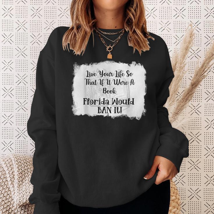 Live Your LIfe So That If It Were A Book Florida Would Ban Sweatshirt Gifts for Her Live Your LIfe So That If It Were A Book Florida Would Ban Sweatshirt Gifts for Her