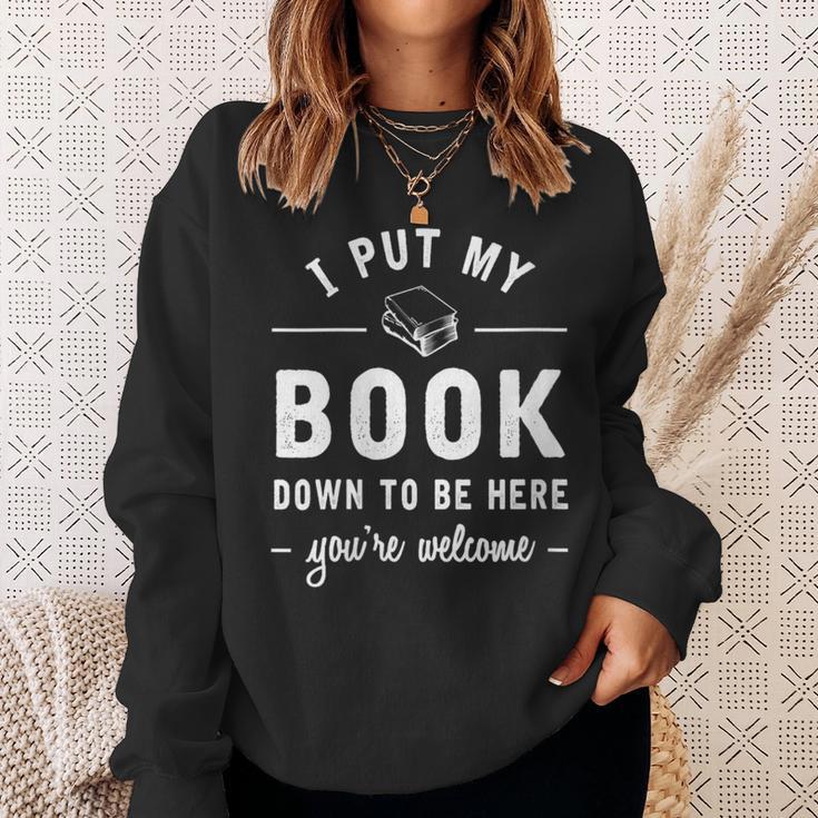 I Put My Book Down To Be Here Readers Bookworm Sweatshirt Gifts for Her I Put My Book Down To Be Here Readers Bookworm Sweatshirt Gifts for Her
