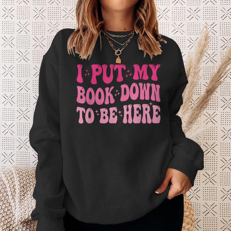 i Put My Book Down To Be Here Sweatshirt Gifts for Her