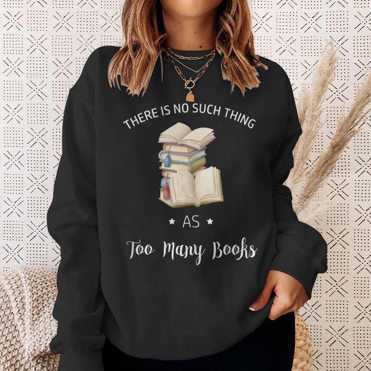 There Is No Such Thing As To Many Books Reading Book Lover Sweatshirt Gifts for Her