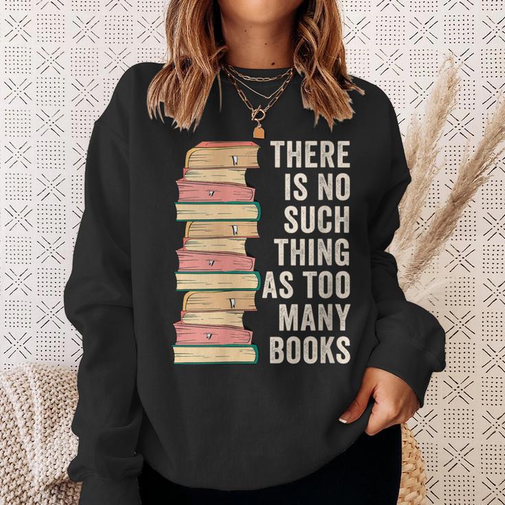 There Is No Such Thing As Too Many Books For Reading Books Sweatshirt Gifts for Her
