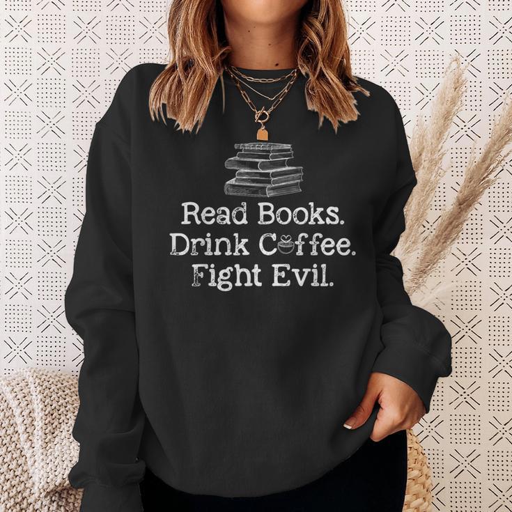 Read Books Drink Coffee Fight Evil Book Reading Lovers Sweatshirt Gifts for Her