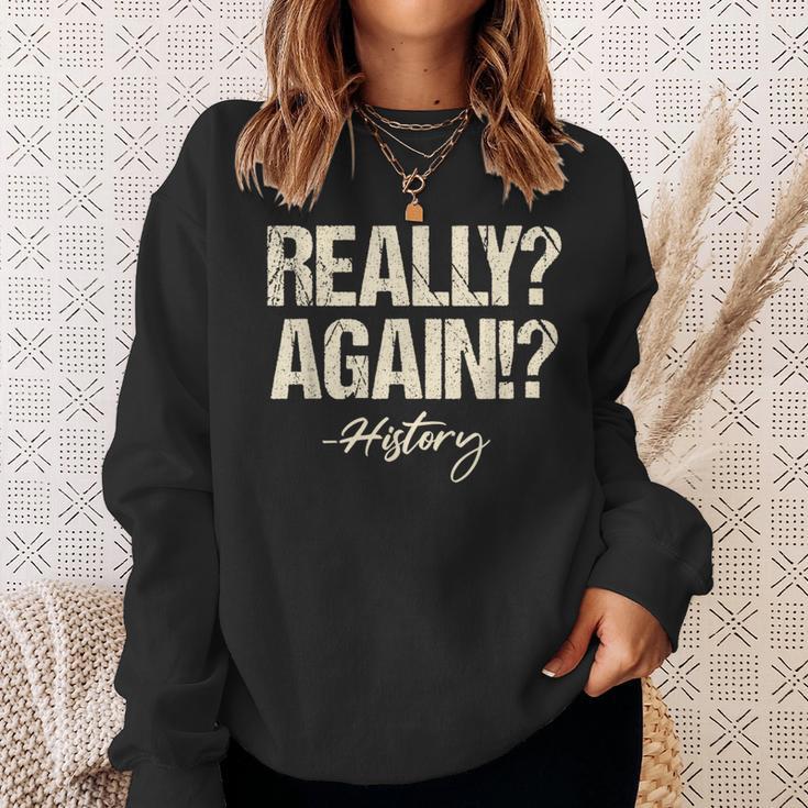 Really Again History Teacher Historical Book Student Men Women Kids Sweatshirt Gifts for Her