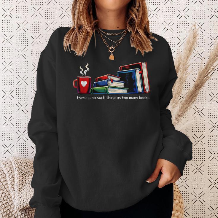 There's No Such Thing As Too Many Books Bookworms Sweatshirt Gifts for Her
