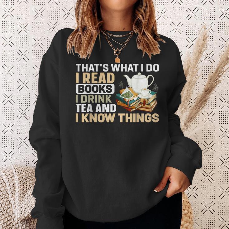 That's What I Do I Read Books I Drink Tea & I Know Things Sweatshirt Gifts for Her