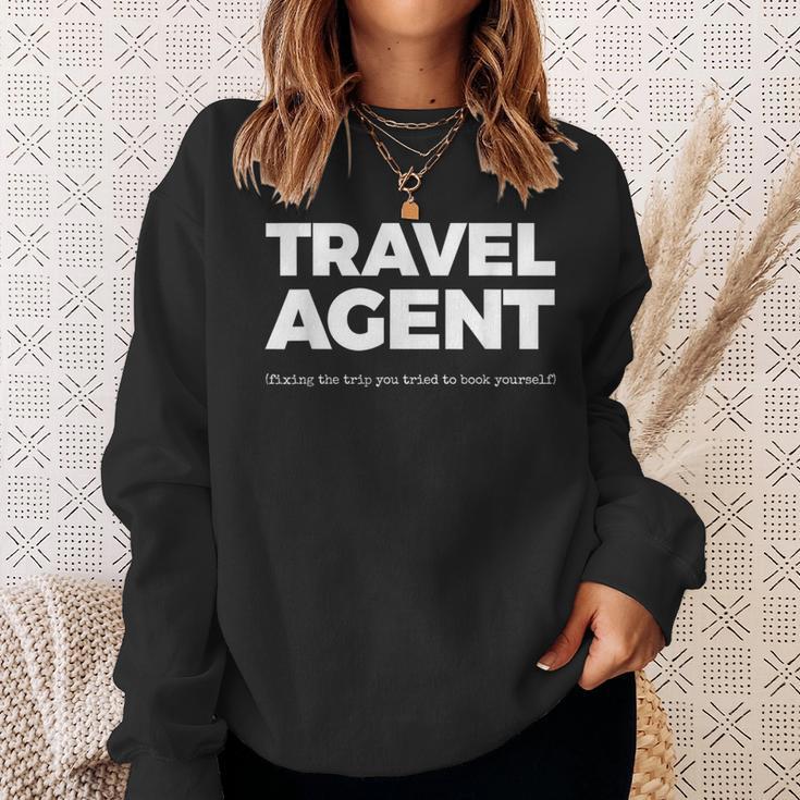 Travel Agent Fixing The Trip You Tried To Book Yourself Sweatshirt Gifts for Her