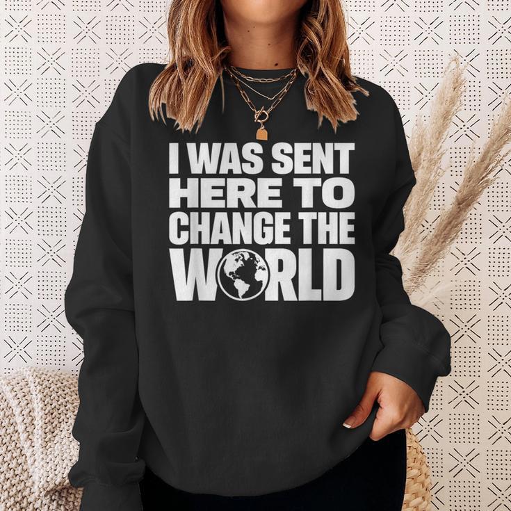 I Wasent Here To Change The World Inspiration モチベーションを高める スウェットシャツ 彼女への贈り物