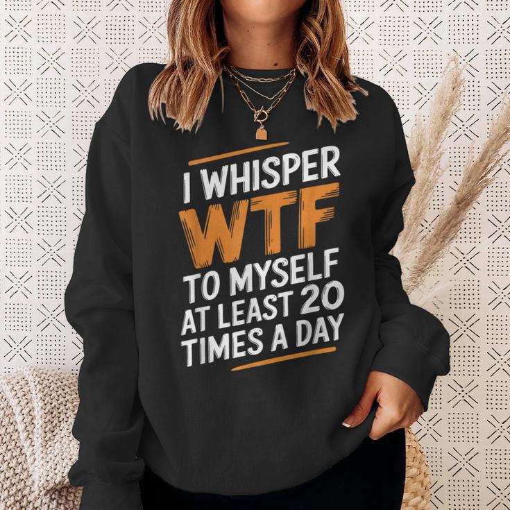I Whisper Wtf To Myself Like 毎日20回 スウェットシャツ 彼女への贈り物