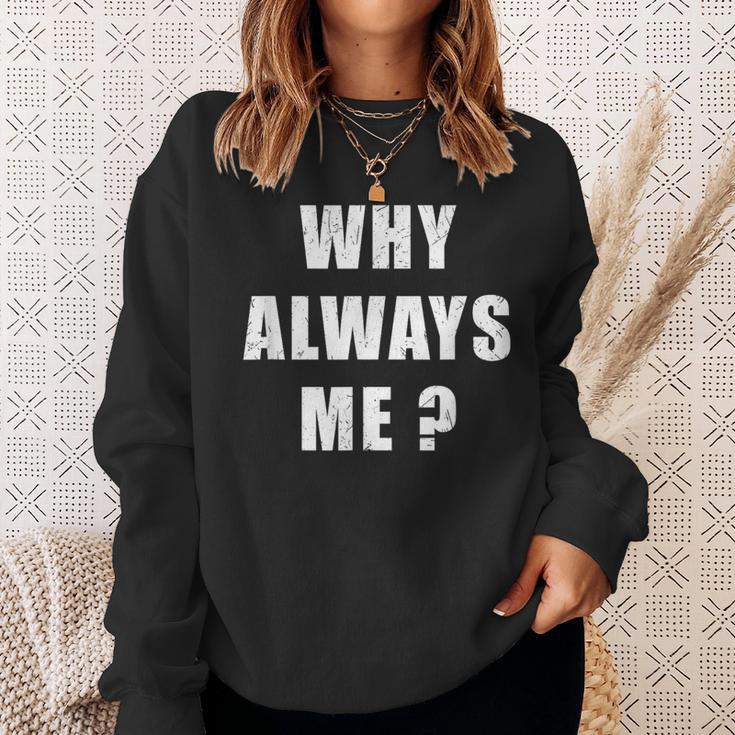 Why Always Me 面白い皮肉な引用デザイン スウェットシャツ 彼女への贈り物