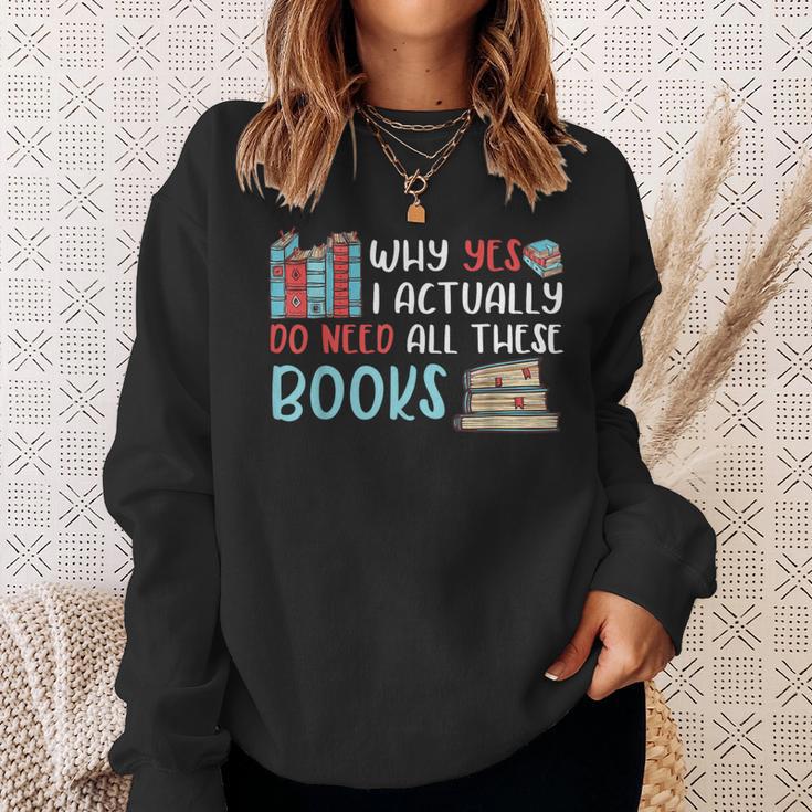 Why Yes I Actually Do Need All These Books Book Lovers Read Sweatshirt Gifts for Her Why Yes I Actually Do Need All These Books Book Lovers Read Sweatshirt Gifts for Her