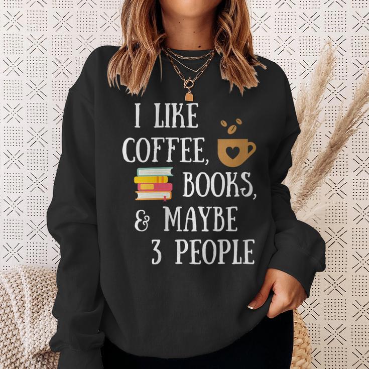 Women's Reader Quote I Like Coffee Books & Maybe 3 People Reading Sweatshirt Gifts for Her