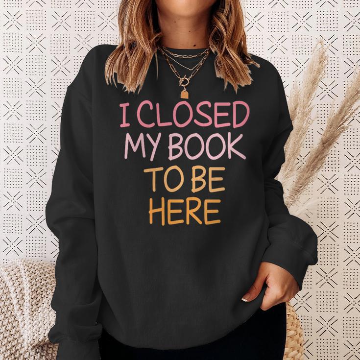 Women's Vintage I Closed My Book To Be Here Sweatshirt Gifts for Her