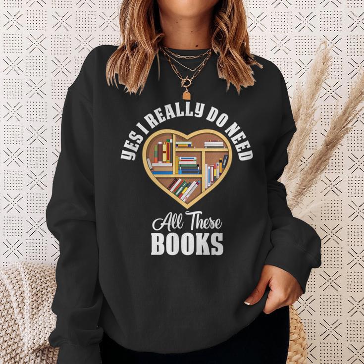 Yes I Do Really Need All These Books Sweatshirt Gifts for Her