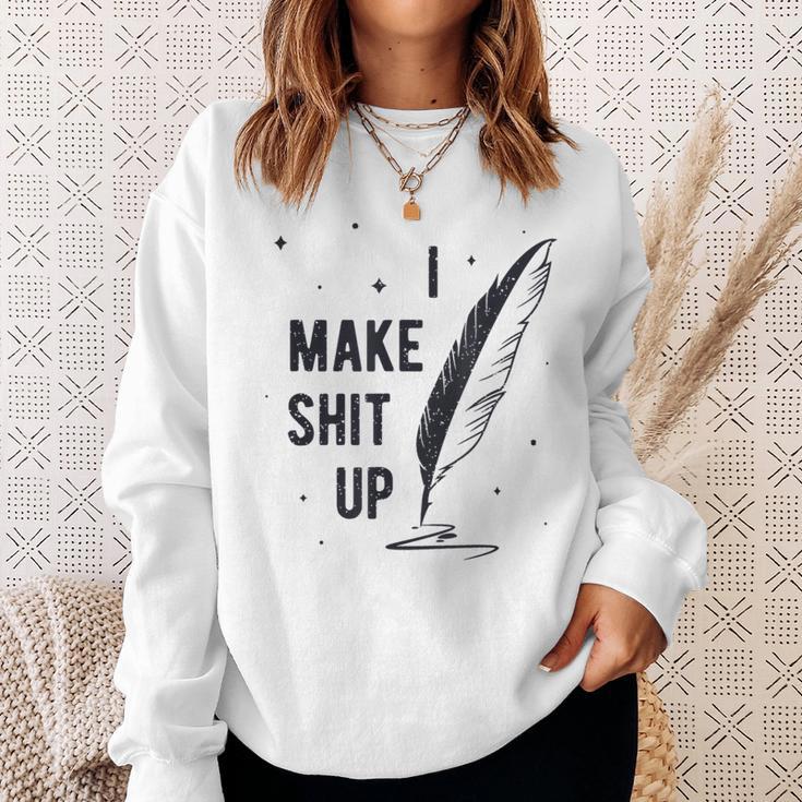 Author Book Writer Playwright I Make Shit Up Sweatshirt Gifts for Her