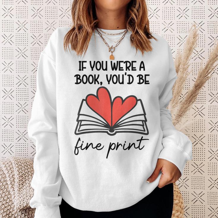 Books Are My Valentine If You Were a Book Youd Be Fine Print Sweatshirt Gifts for Her