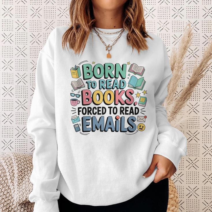 Born To Read Books Forced To Read Emails Book Lover Sweatshirt Gifts for Her