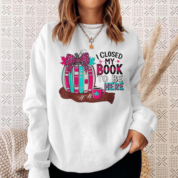 I Closed My Book To Be Here Fall Pumpkin Sweatshirt Gifts for Her I Closed My Book To Be Here Fall Pumpkin Sweatshirt Gifts for Her