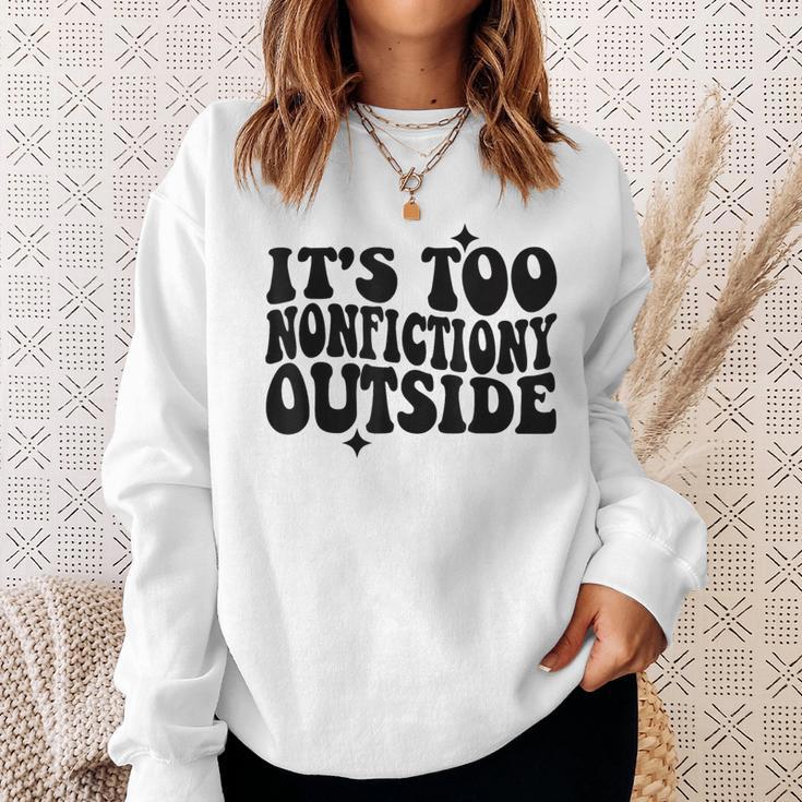 Its Too Nonfiction Outside Book Lovers Reading Groovy Sweatshirt Gifts for Her