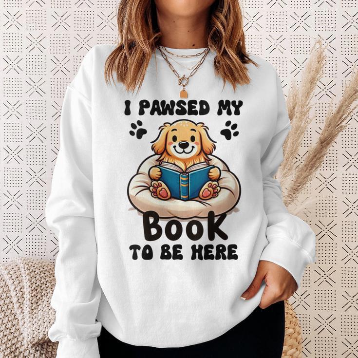 You Pawsed Here Dog Books Lovers I Paused My Book To Be Here Sweatshirt Gifts for Her