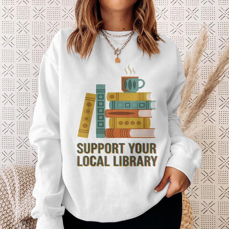 Support Your Local Library Librarian And Book Reader Graphic Sweatshirt Gifts for Her Support Your Local Library Librarian And Book Reader Graphic Sweatshirt Gifts for Her