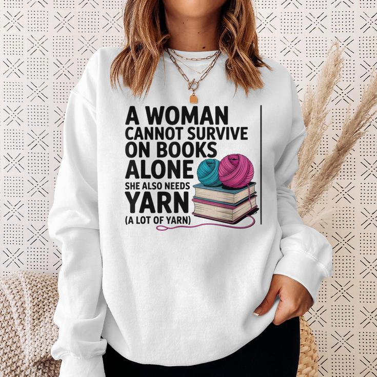 A Woman Cannot Survive On Books Alone She Also Needs Yarn Sweatshirt Gifts for Her A Woman Cannot Survive On Books Alone She Also Needs Yarn Sweatshirt Gifts for Her