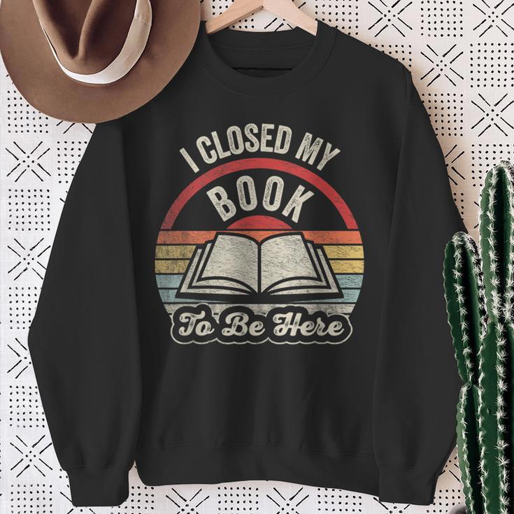 Book Lover I Closed My Book To Be Here Retro Graphic Sweatshirt Gifts for Old Women Book Lover I Closed My Book To Be Here Retro Graphic Sweatshirt Gifts for Old Women