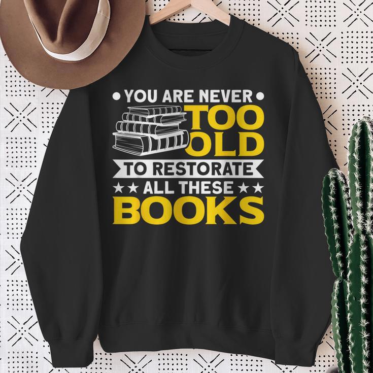 Book Restoration Never Too Old To Restorate Books Book Lover Sweatshirt Gifts for Old Women