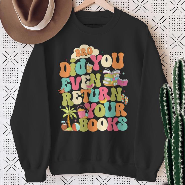 Bro Did You Even Return Your Books Librarian Sweatshirt Gifts for Old Women