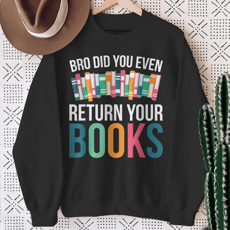 Bro Did You Even Return Your Books Sweatshirt Gifts for Old Women