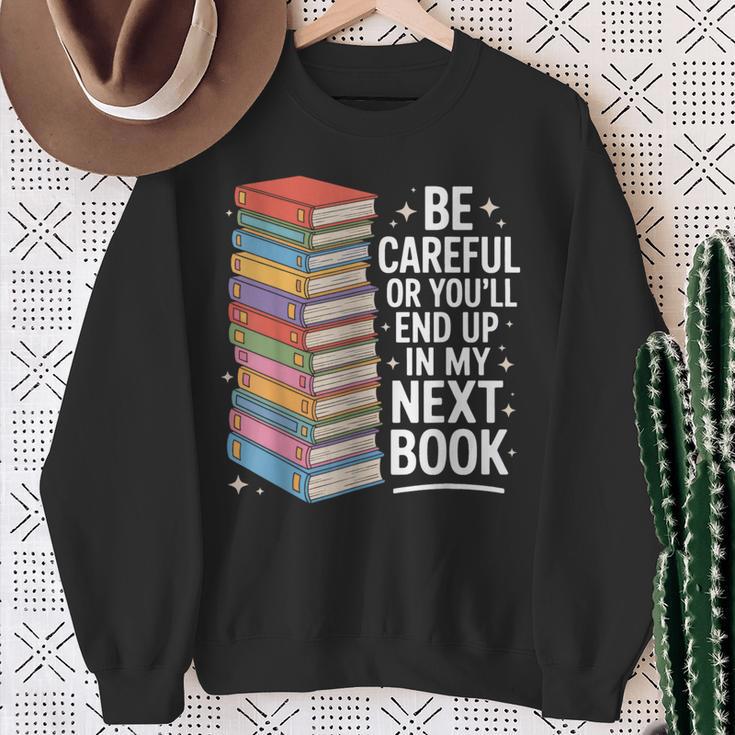 Be Careful Or You'Re In My Next Book For Authors Sweatshirt Gifts for Old Women